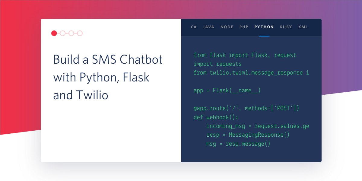 Build an SMS Chatbot with Python, Flask and Twilio Build an SMS Chatbot with Python, Flask and Twilio