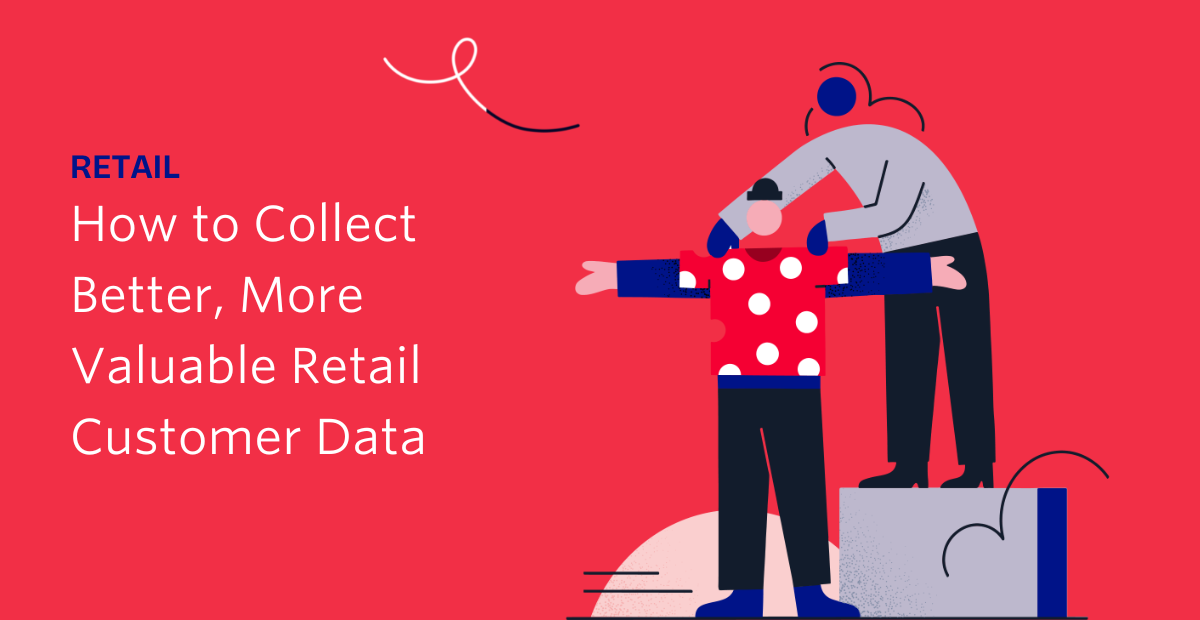Retail Collect better customer data Retail Collect better customer data